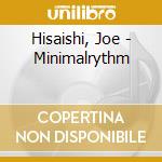 Hisaishi, Joe - Minimalrythm cd musicale di Hisaishi, Joe