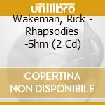 Wakeman, Rick - Rhapsodies -Shm (2 Cd) cd