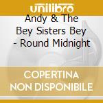 Andy & The Bey Sisters Bey - Round Midnight cd musicale