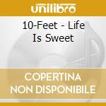 10-Feet - Life Is Sweet cd
