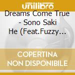 Dreams Come True - Sono Saki He (Feat.Fuzzy Control) cd