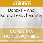 Dohzi-T - Ano Koro...Feat.Chemistry cd
