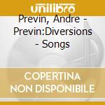 Previn, Andre - Previn:Diversions - Songs cd musicale di Previn, Andre