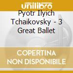 Pyotr Ilyich Tchaikovsky - 3 Great Ballet cd