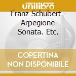 Franz Schubert - Arpegione Sonata. Etc. cd