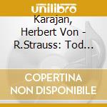 Karajan, Herbert Von - R.Strauss: Tod Und Verklarung. 4 Letze Lieder cd