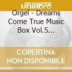 Orgel - Dreams Come True Music Box Vol.5 -Autumn Leaves- cd