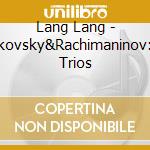 Lang Lang - Tchaikovsky&Rachimaninov:Piano Trios cd