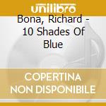 Bona, Richard - 10 Shades Of Blue cd