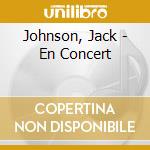Johnson, Jack - En Concert cd musicale di Johnson, Jack