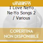 I Love NeYo Ne-Yo Songs 2 / Various cd