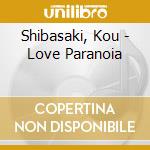 Shibasaki, Kou - Love Paranoia cd musicale di Shibasaki, Kou