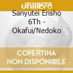 Sanyutei Ensho 6Th - Okafui/Nedoko cd