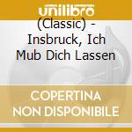 (Classic) - Insbruck, Ich Mub Dich Lassen cd