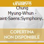 Chung Myung-Whun - Saint-Saens:Symphony No.3 cd