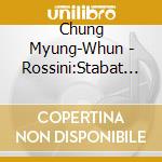 Chung Myung-Whun - Rossini:Stabat Mater cd