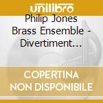 Philip Jones Brass Ensemble - Divertiment (Jpn) cd musicale di Jones Philip Brass Ensemble