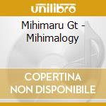 Mihimaru Gt - Mihimalogy cd musicale di Mihimaru Gt