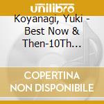 Koyanagi, Yuki - Best Now & Then-10Th Anniversary    - cd