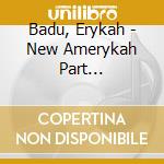 Badu, Erykah - New Amerykah Part Two(Return Of The Ankh) cd musicale di Badu, Erykah
