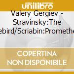 Valery Gergiev - Stravinsky:The Firebird/Scriabin:Prometheus cd