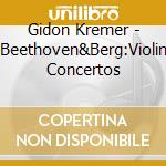 Gidon Kremer - Beethoven&Berg:Violin Concertos cd