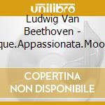 Ludwig Van Beethoven - Pathetique.Appassionata.Moonlight Sonatas cd