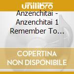 Anzenchitai - Anzenchitai 1 Remember To Remember cd