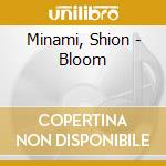 Minami, Shion - Bloom cd musicale di Minami, Shion