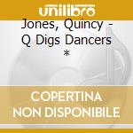 Jones, Quincy - Q Digs Dancers * cd