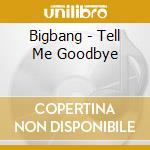 Bigbang - Tell Me Goodbye cd
