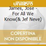 James, Jose - For All We Know(& Jef Neve) cd