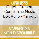 Orgel - Dreams Come True Music Box Vol.6 -Marry Me?- cd