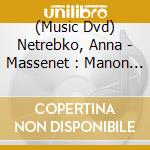 (Music Dvd) Netrebko, Anna - Massenet : Manon (2 Dvd) cd
