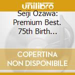 Seiji Ozawa: Premium Best. 75th Birth Anniversary cd