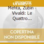 Mehta, Zubin - Vivaldi: Le Quattro Stagioni cd