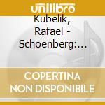 Kubelik, Rafael - Schoenberg: Piano Concerto/Violin C Oncerto/Berg: Violin Concerto cd