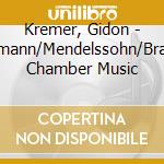 Kremer, Gidon - Schumann/Mendelssohn/Brahms: Chamber Music cd