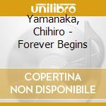 Yamanaka, Chihiro - Forever Begins cd