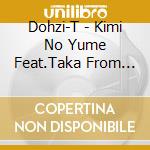 Dohzi-T - Kimi No Yume Feat.Taka From Deep cd