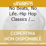 No Beats, No Life.-Hip Hop Classics / Various cd