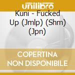 Kuni - Fucked Up (Jmlp) (Shm) (Jpn) cd musicale di Kuni