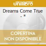 Dreams Come True - * cd