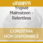 Yngwie Malmsteen - Relentless cd musicale di Yngwie Malmsteen