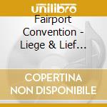 Fairport Convention - Liege & Lief * cd musicale di Fairport Convention