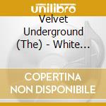Velvet Underground (The) - White Light/White Heat cd musicale di Velvet Underground