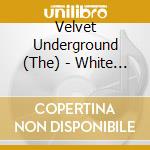 Velvet Underground (The) - White Light/White Heat cd