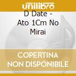 D Date - Ato 1Cm No Mirai cd
