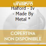 Halford - Iv - Made By Metal * cd