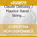Claude Debussy / Maurice Ravel - String Quartets cd musicale di Claude Debussy